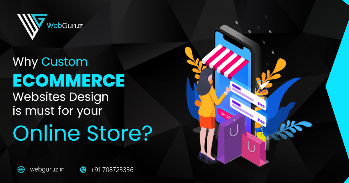 Why Custom eCommerce Websites Design is must for your Online Store?